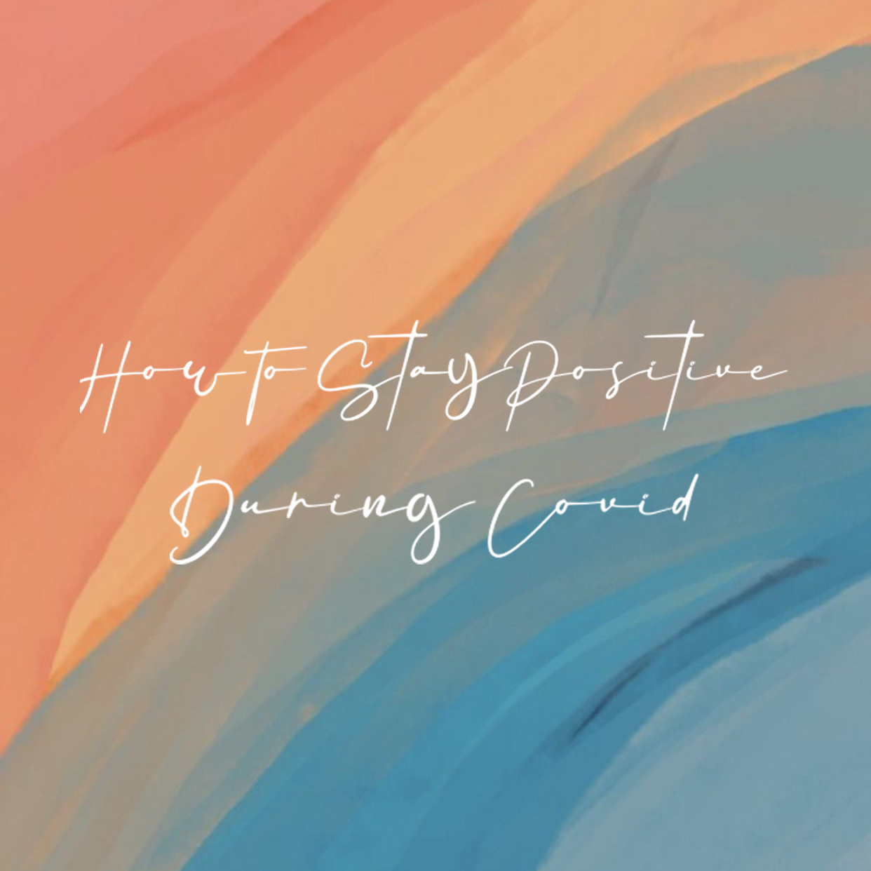 How To Stay Positive During Covid-19